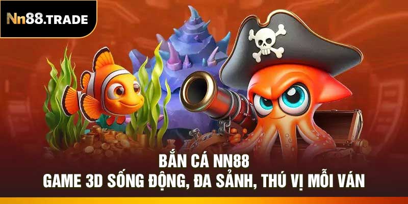 Bắn cá NN88 – Game 3D Sống Động, Đa Sảnh, Thú Vị Mỗi Ván