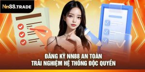Đăng Ký NN88 An Toàn – Trải Nghiệm Hệ Thống Độc Quyền