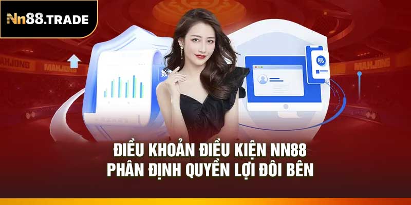 Điều Khoản Điều Kiện NN88 – Phân Định Quyền Lợi Đôi Bên