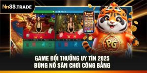Game Đổi Thưởng Uy Tín 2025 – Bùng Nổ Sân Chơi Công Bằng
