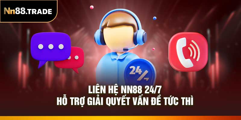 Liên Hệ NN88 24/7 – Hỗ Trợ Giải Quyết Vấn Đề Tức Thì