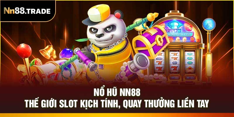 Nổ hũ NN88 – Thế Giới Slot Kịch Tính, Quay Thưởng Liền Tay