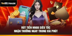 Rút Tiền NN88 Siêu Tốc – Nhận Thưởng Ngay Trong Vài Phút